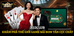 B52club - Khám Phá Thế Giới Game Bài Bom Tấn Cực Chất