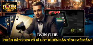Iwin Club - Phiên Bản 2026 Có Gì Hot Khiến Dân Tình Mê Mẩn?