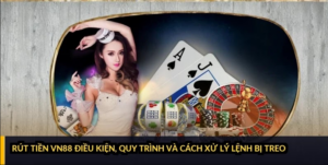 Rút tiền VN88: điều kiện, quy trình và cách xử lý lệnh bị treo